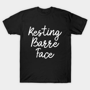 Funny Ballet Slogan - Resting Barre Face T-Shirt